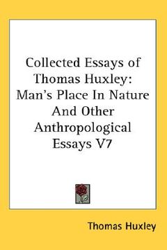 portada collected essays of thomas huxley: man's place in nature and other anthropological essays v7 (en Inglés)