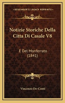 portada Notizie Storiche Della Citta Di Casale V8: E Del Monferrato (1841) (en Italiano)