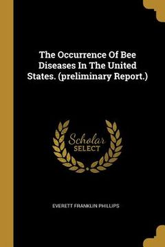 portada The Occurrence Of Bee Diseases In The United States. (preliminary Report.) (en Inglés)