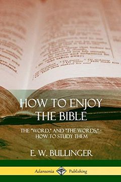 portada How to Enjoy the Bible: The "Word," and "The Words,", how to Study Them (en Inglés)