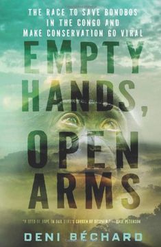 portada Empty Hands, Open Arms: The Race to Save Bonobos in the Congo and Make Conservation Go Viral