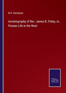 portada Autobiography of Rev. James B. Finley, or, Pioneer Life in the West (en Inglés)