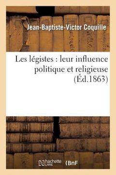 portada Les Légistes: Leur Influence Politique Et Religieuse (en Francés)