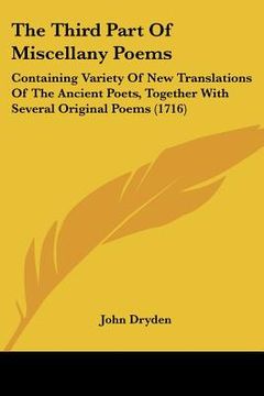 portada the third part of miscellany poems: containing variety of new translations of the ancient poets, together with several original poems (1716) (en Inglés)