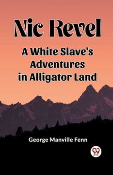portada Nic Revel A White Slave's Adventures In Alligator Land (en Inglés)
