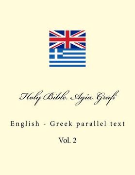 Holy Bible. Agía Grafí: English - Greek Parallel Text. Parállilo Anglikó-Ellinikó Sóma Keiménon