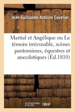 portada Martial Et Angélique Ou Le Témoin Irrécusable, Scènes Pantomimes, Équestres Et Anecdotiques