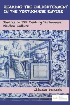 portada Reading the Enlightenment in the Portuguese Empire: Studies in 18th Century Portuguese Written Culture (en Inglés)