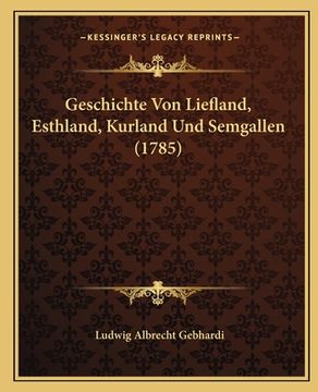 portada Geschichte Von Liefland, Esthland, Kurland Und Semgallen (1785) (in German)