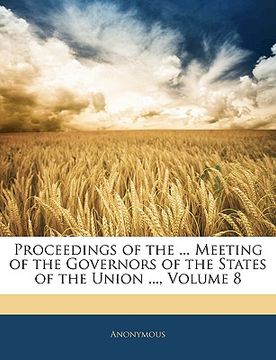portada proceedings of the ... meeting of the governors of the states of the union ..., volume 8 (in English)
