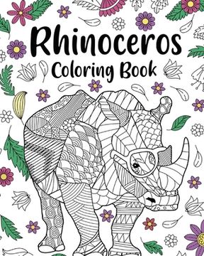 portada Rhinoceros Coloring Book: Adult Coloring Books for Rhinoceros Owner, Best Gift for Rhinoceros Lover (en Inglés)