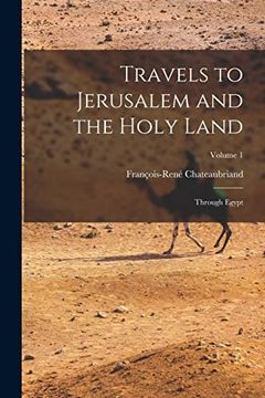 portada Travels to Jerusalem and the Holy Land: Through Egypt; Volume 1 de François-René Chateaubriand(Legare Street pr)