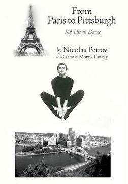 portada From Paris to Pittsburgh: My Life in Dance de Nicolas Petrov(Createspace) (en Inglés)