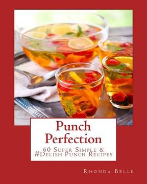 portada Punch Perfection: 60 Super Simple &#Delish Punch Recipes (en Inglés)