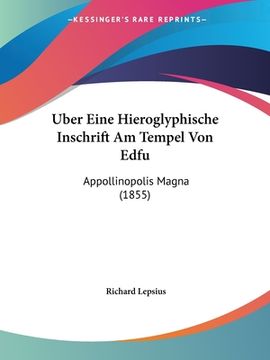 portada Uber Eine Hieroglyphische Inschrift Am Tempel Von Edfu: Appollinopolis Magna (1855) (en Alemán)