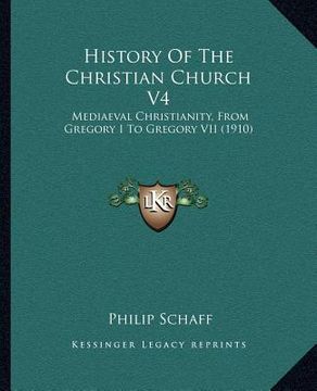 portada history of the christian church v4: mediaeval christianity, from gregory i to gregory vii (1910)