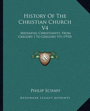 portada history of the christian church v4: mediaeval christianity, from gregory i to gregory vii (1910) (en Inglés)