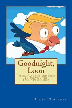 portada Goodnight, Loon: Poems and Parodies to Survive the Trump Presidency (en Inglés)