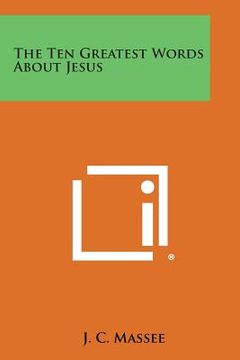 portada The Ten Greatest Words about Jesus (in English)
