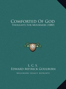 portada comforted of god: thoughts for mourners (1880) (in English)