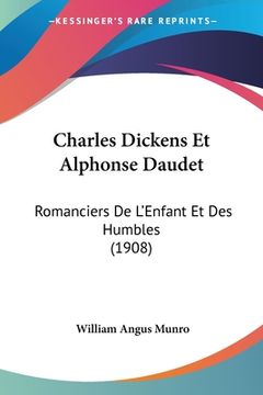 portada Charles Dickens Et Alphonse Daudet: Romanciers De L'Enfant Et Des Humbles (1908) (en Francés)