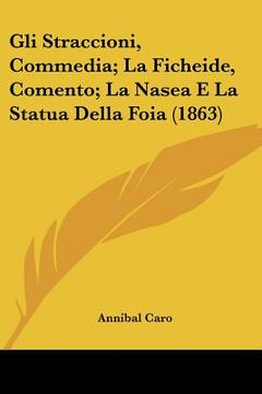 portada gli straccioni, commedia; la ficheide, comento; la nasea e la statua della foia (1863) (en Inglés)