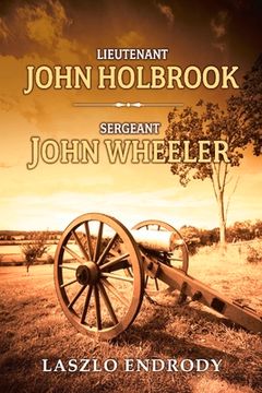 portada Lieutenant John Holbrook, Sergeant John Wheeler: Volume 1 (en Inglés)