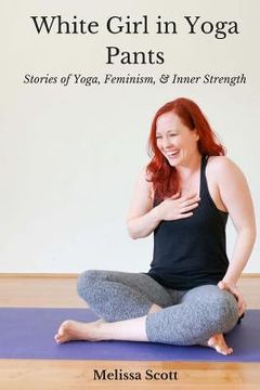 portada White Girl in Yoga Pants: Stories of Yoga, Feminism, & Inner Strength (en Inglés)