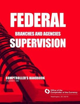portada Federal Branches and Agencies Supervision Comptrollers Handbook December 1999 (en Inglés)