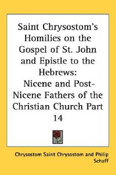 portada saint chrysostom's homilies on the gospel of st. john and epistle to the hebrews: nicene and post-nicene fathers of the christian church part 14 (en Inglés)