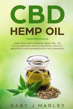 portada CBD Hemp Oil: Everything Worth Knowing About CBD. The Active Substance, Application, Effect, Legality, Side Effects, And Experience (en Inglés)
