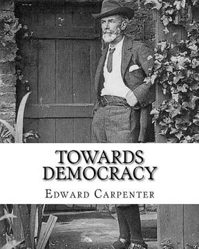 portada Towards democracy By: Edward Carpenter: Edward Carpenter (29 August 1844 - 28 June 1929) was an English socialist poet, philosopher, antholo (en Inglés)