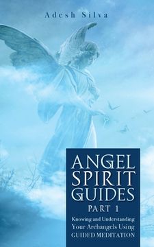 portada Angel Spirit Guides -: - Part i Learn to Call, Connect, and Heal With Your Guardian Angel (en Inglés)