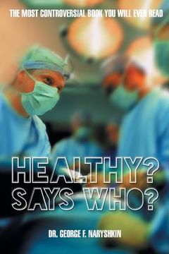 portada Healthy? Says Who?: The Most Controversial Book You Will Ever Read (in English)