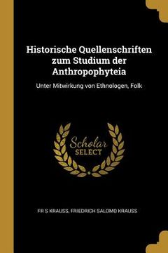 portada Historische Quellenschriften zum Studium der Anthropophyteia: Unter Mitwirkung von Ethnologen, Folk