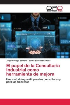 portada El Papel de la Consultoría Industrial Como Herramienta de Mejora: Una Metodología Útil Para los Consultores y Para las Empresas