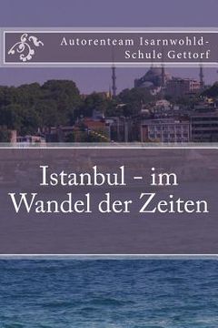 portada Istanbul - im Wandel der Zeiten: Ein Projekt der Klasse O2e der Isarnwohld-Schule Gettorf 2015 (en Alemán)