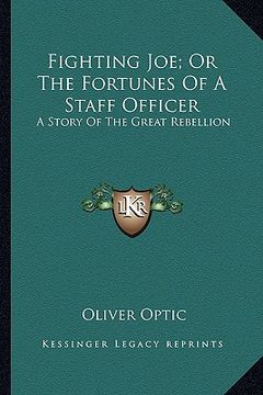 portada fighting joe; or the fortunes of a staff officer: a story of the great rebellion