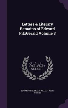 portada Letters & Literary Remains of Edward FitzGerald Volume 3 (en Inglés)