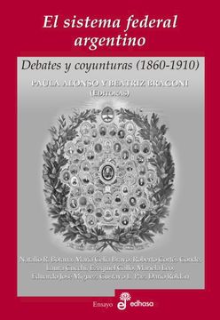 portada El Sistema Federal Argentino. Debates y Coyunturas ( 1860 - 1910 ) (in Spanish)