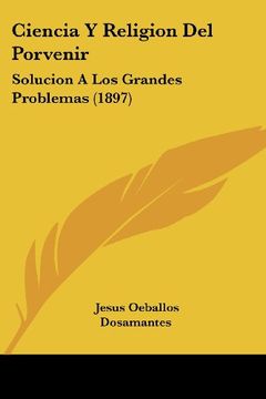 portada Ciencia y Religion del Porvenir: Solucion a los Grandes Problemas (1897)