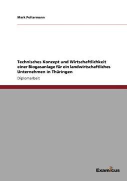 portada Technisches Konzept und Wirtschaftlichkeit einer Biogasanlage für ein landwirtschaftliches Unternehmen in Thüringen (German Edition)