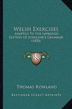 portada welsh exercises: adapted to the improved edition of rowland's grammar (1870) (en Inglés)