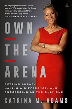 portada Own the Arena: Getting Ahead, Making a Difference, and Succeeding as the Only one (en Inglés)