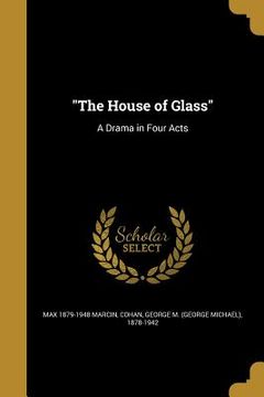 portada "The House of Glass": A Drama in Four Acts