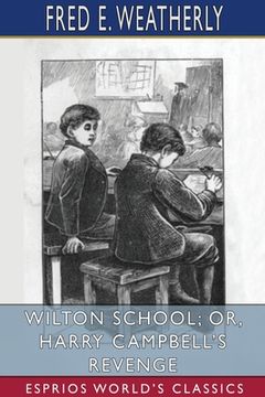 portada Wilton School; Or, Harry Campbell'S Revenge (Esprios Classics) (en Inglés)