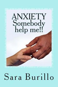 portada ANXIETY Somebody help me!!: How to eliminate stress and anxiety and obtain happiness and well being