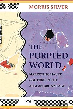 portada The Purpled World: Marketing Haute Couture in the Aegean Bronze age (Hellenic Studies Series) (en Inglés)