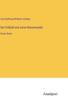 portada Der Erdball und seine Naturwunder: Erster Band (en Alemán)