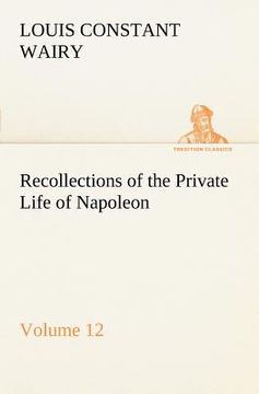 portada recollections of the private life of napoleon - volume 12 (in English)